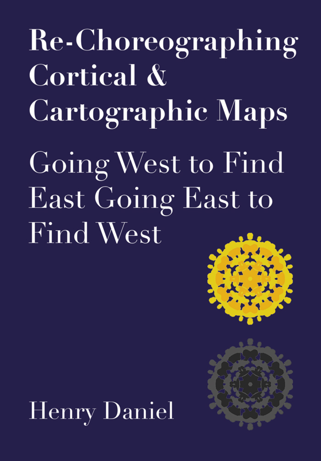 Re-Choreographing Cortical & Cartographic Maps Going West to Find East Going East to Find West 1st Edition â€“ PDF/EPUB Version Downloadable