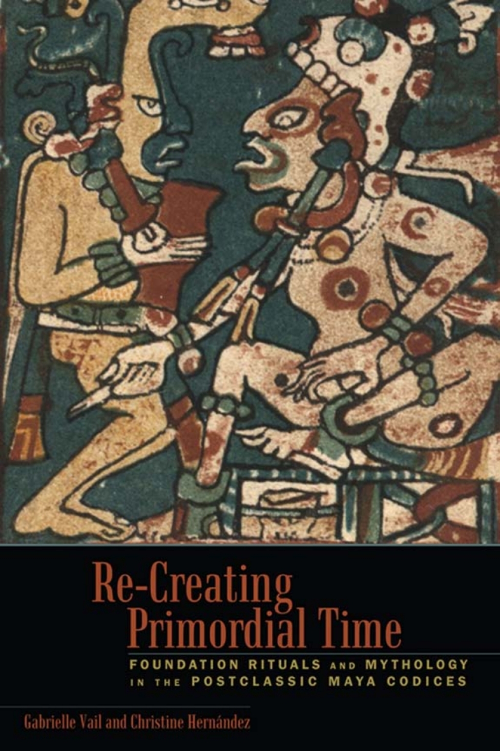 Re-Creating Primordial Time Foundation Rituals and Mythology in the Postclassic Maya Codices  â€“ PDF/EPUB Version Downloadable