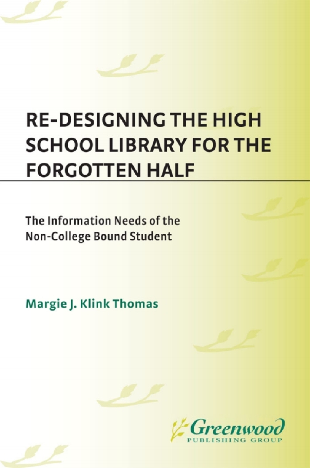 Re-Designing the High School Library for the Forgotten Half The Information Needs of the Non-College Bound Student 1st Edition â€“ PDF/EPUB Version Downloadable