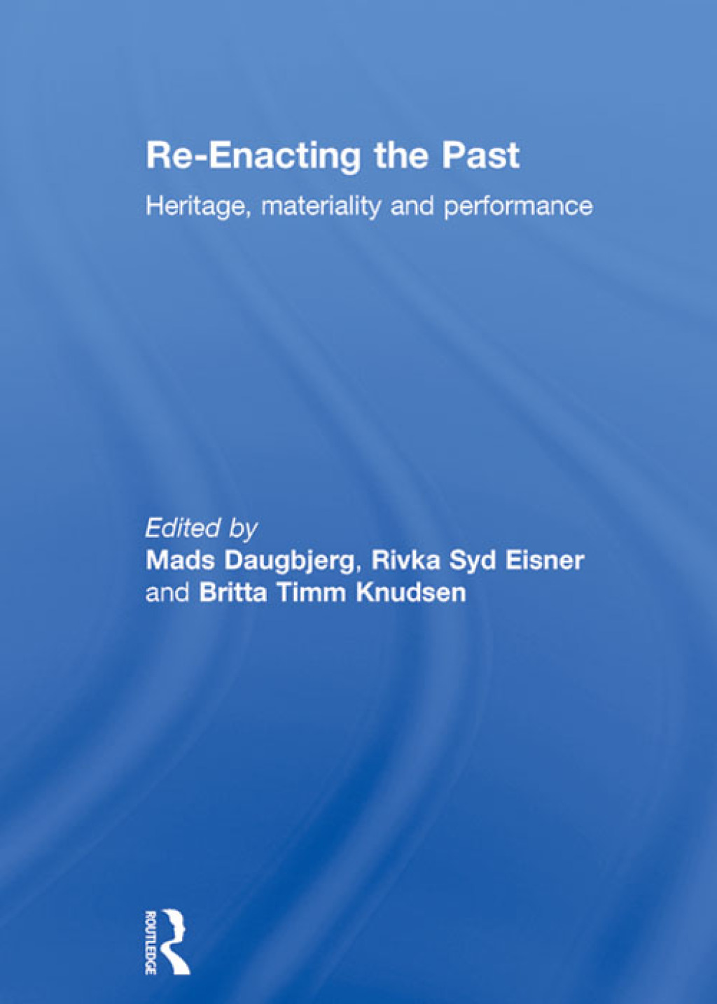 Re-Enacting the Past Heritage, Materiality and Performance 1st Edition â€“ PDF/EPUB Version Downloadable