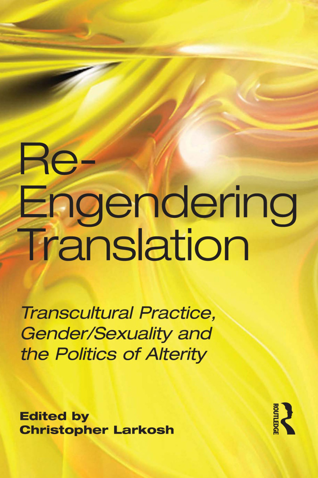 Re-Engendering Translation Transcultural Practice, Gender/Sexuality and the Politics of Alterity 1st Edition â€“ PDF/EPUB Version Downloadable