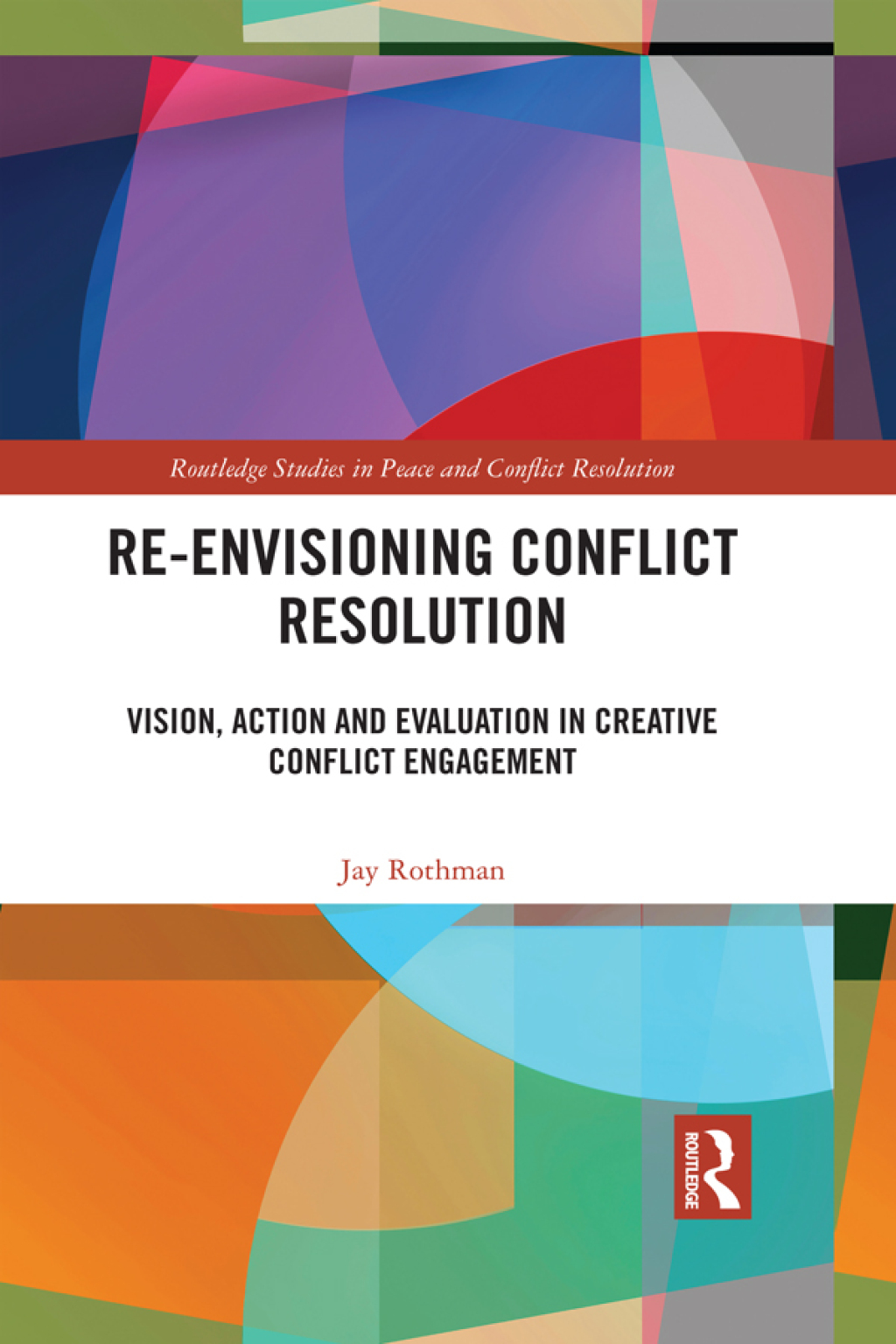 Re-Envisioning Conflict Resolution Vision, Action and Evaluation in Creative Conflict Engagement 1st Edition â€“ PDF/EPUB Version Downloadable