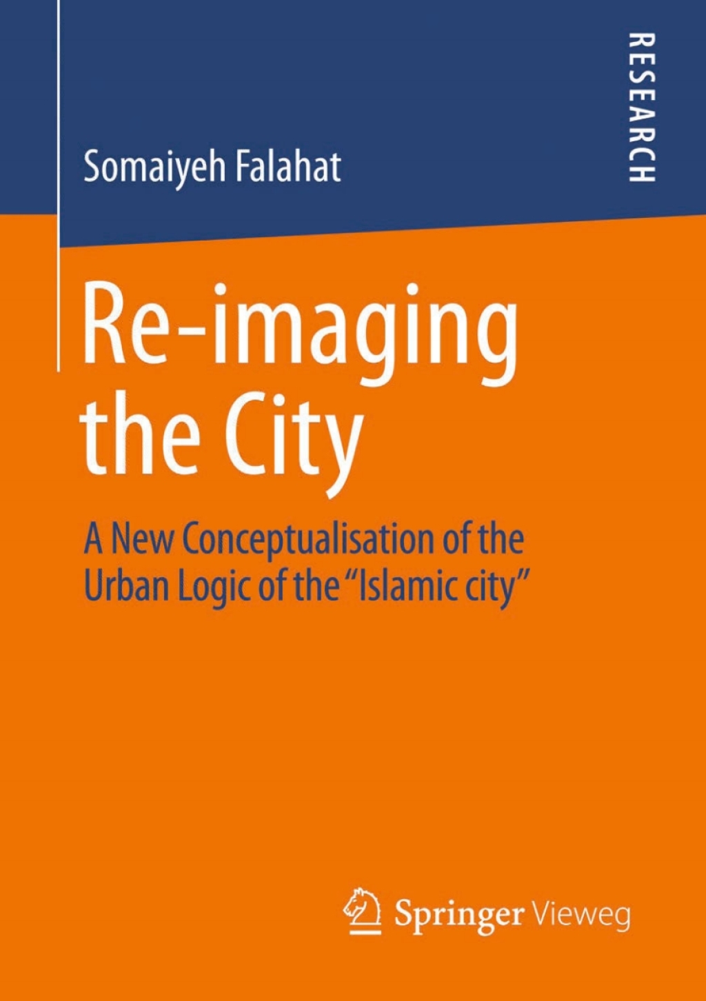 Re-imaging the City A New Conceptualisation of the Urban Logic of the â€œIslamic cityâ€  â€“ PDF/EPUB Version Downloadable