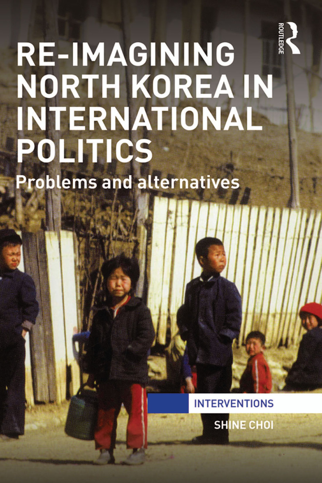 Re-Imagining North Korea in International Politics Problems and alternatives 1st Edition â€“ PDF/EPUB Version Downloadable