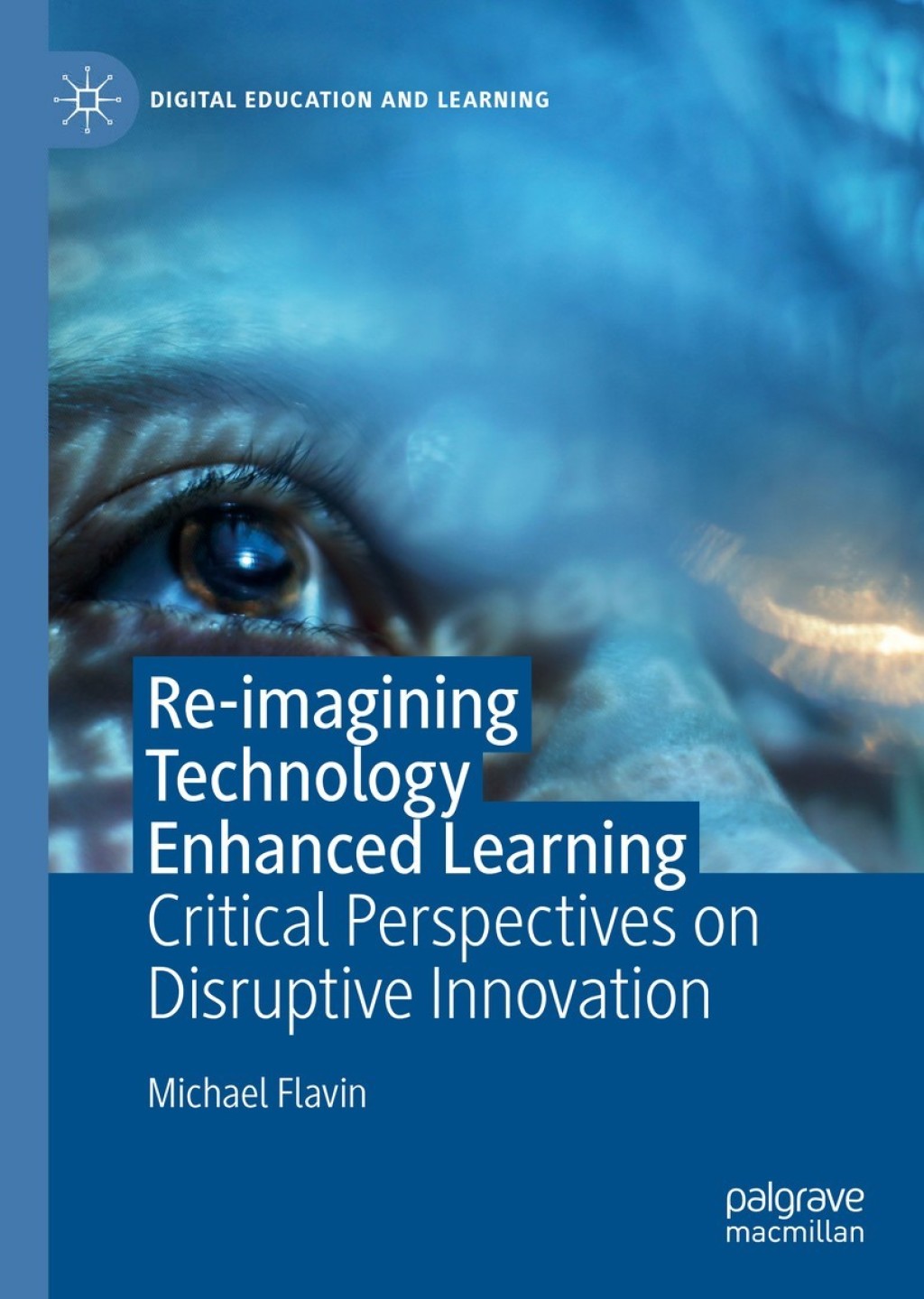 Re-imagining Technology Enhanced Learning Critical Perspectives on Disruptive Innovation  â€“ PDF/EPUB Version Downloadable