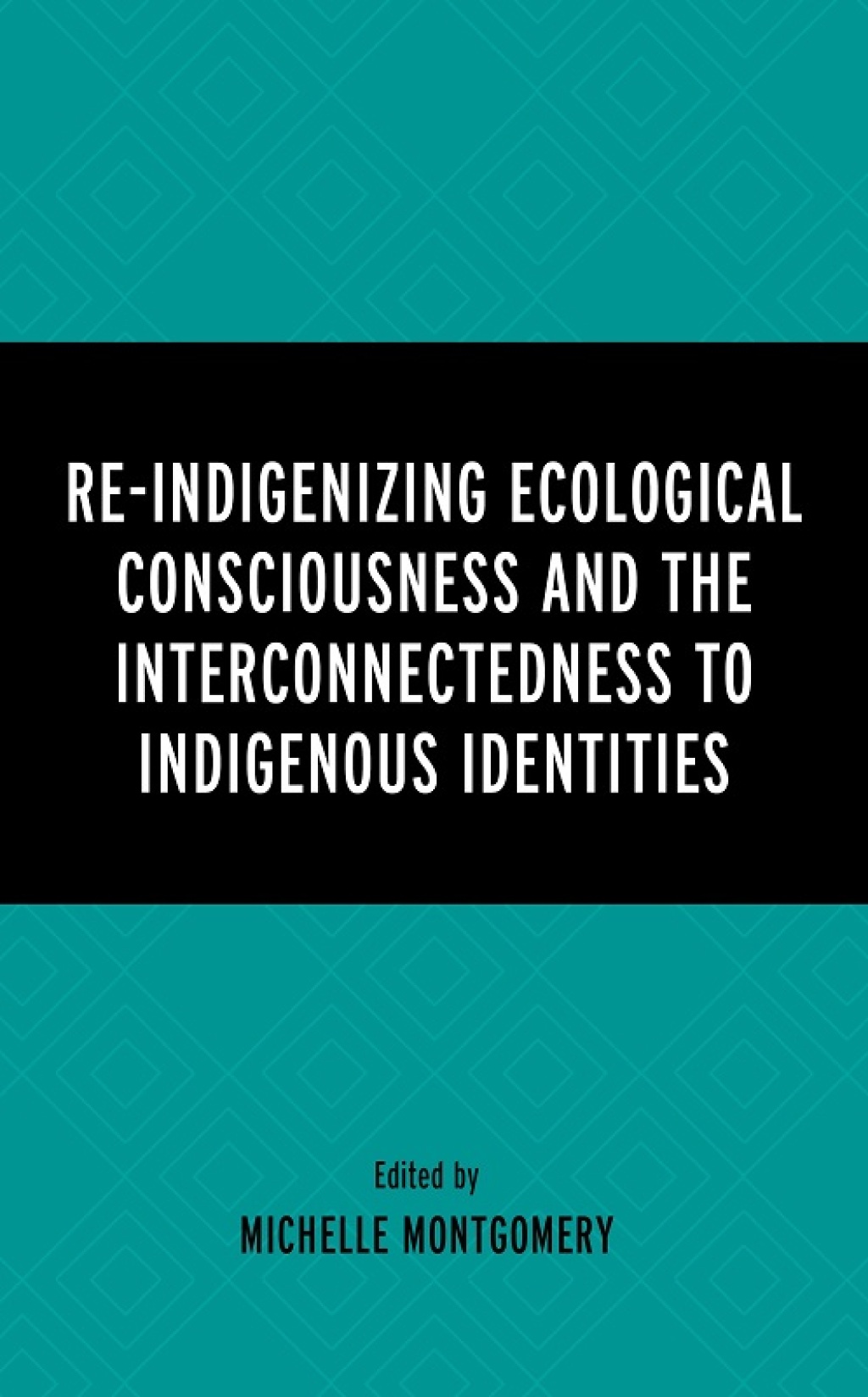 Re-Indigenizing Ecological Consciousness and the Interconnectedness to Indigenous Identities 1st Edition â€“ PDF/EPUB Version Downloadable