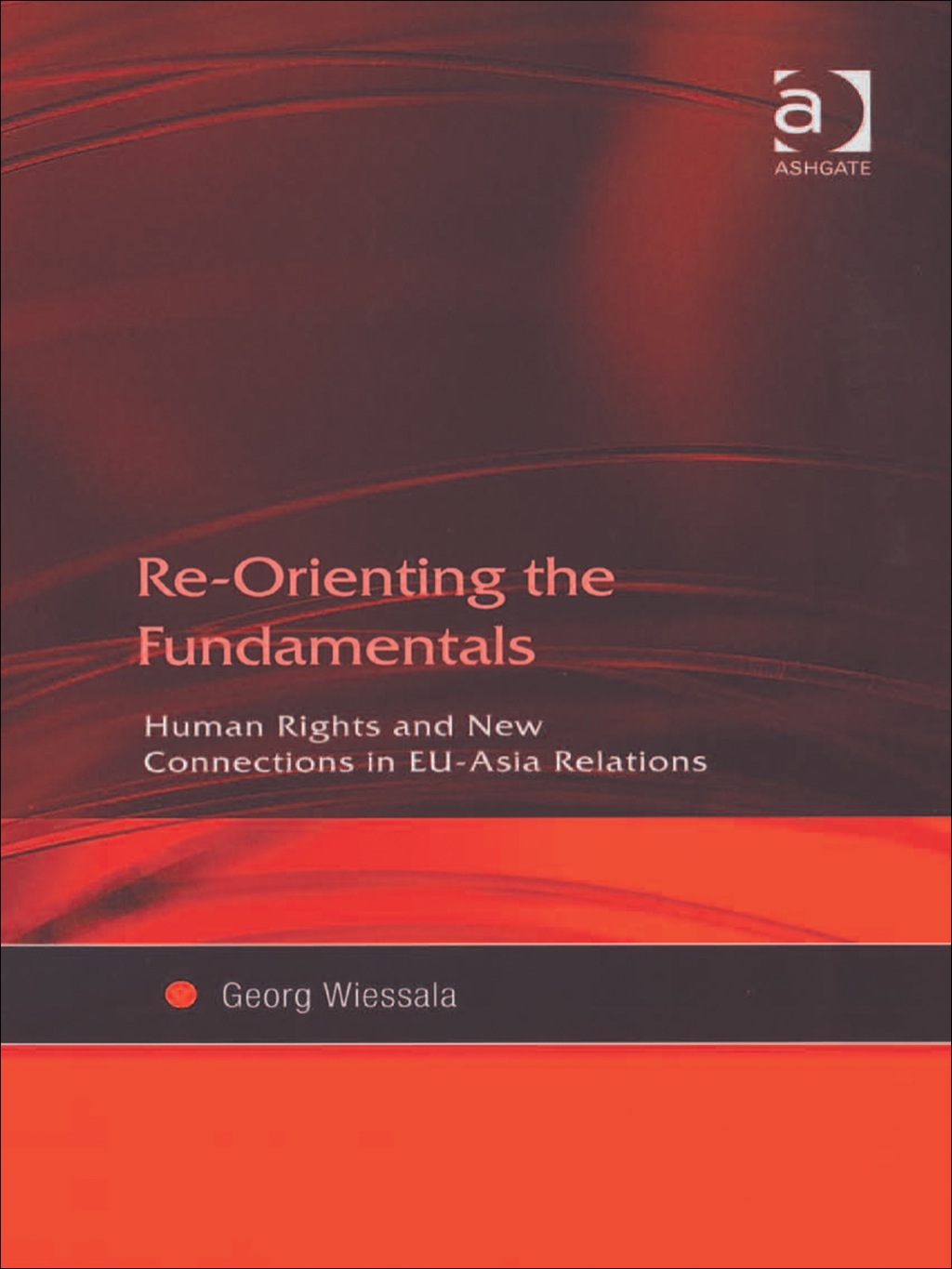 Re-Orienting the Fundamentals: Human Rights and New Connections in EU-Asia Relations  â€“ PDF/EPUB Version Downloadable