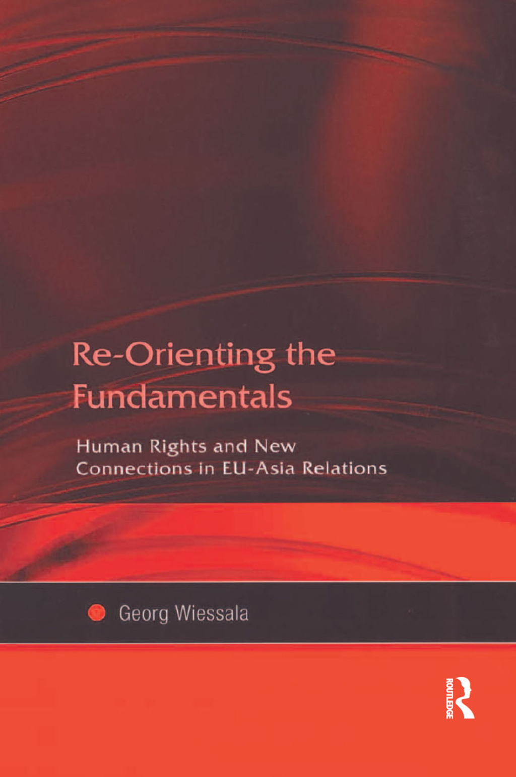Re-Orienting the Fundamentals Human Rights and New Connections in EU-Asia Relations 1st Edition â€“ PDF/EPUB Version Downloadable