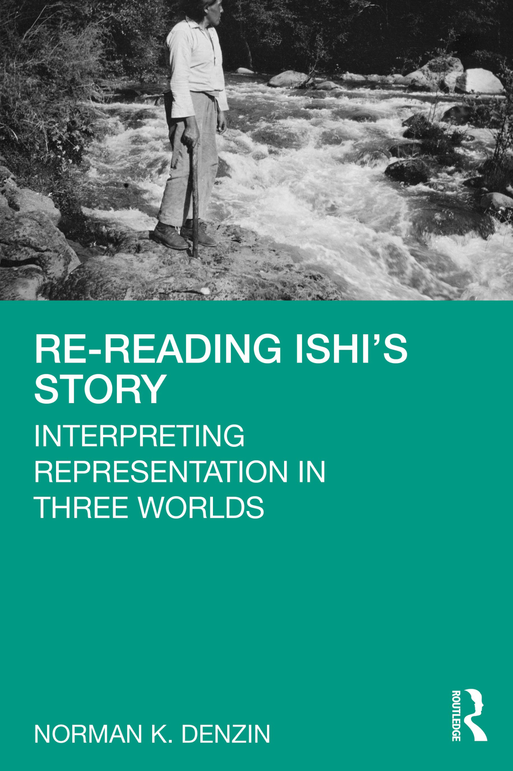 Re-Reading Ishi's Story Interpreting Representation in Three Worlds 1st Edition â€“ PDF/EPUB Version Downloadable