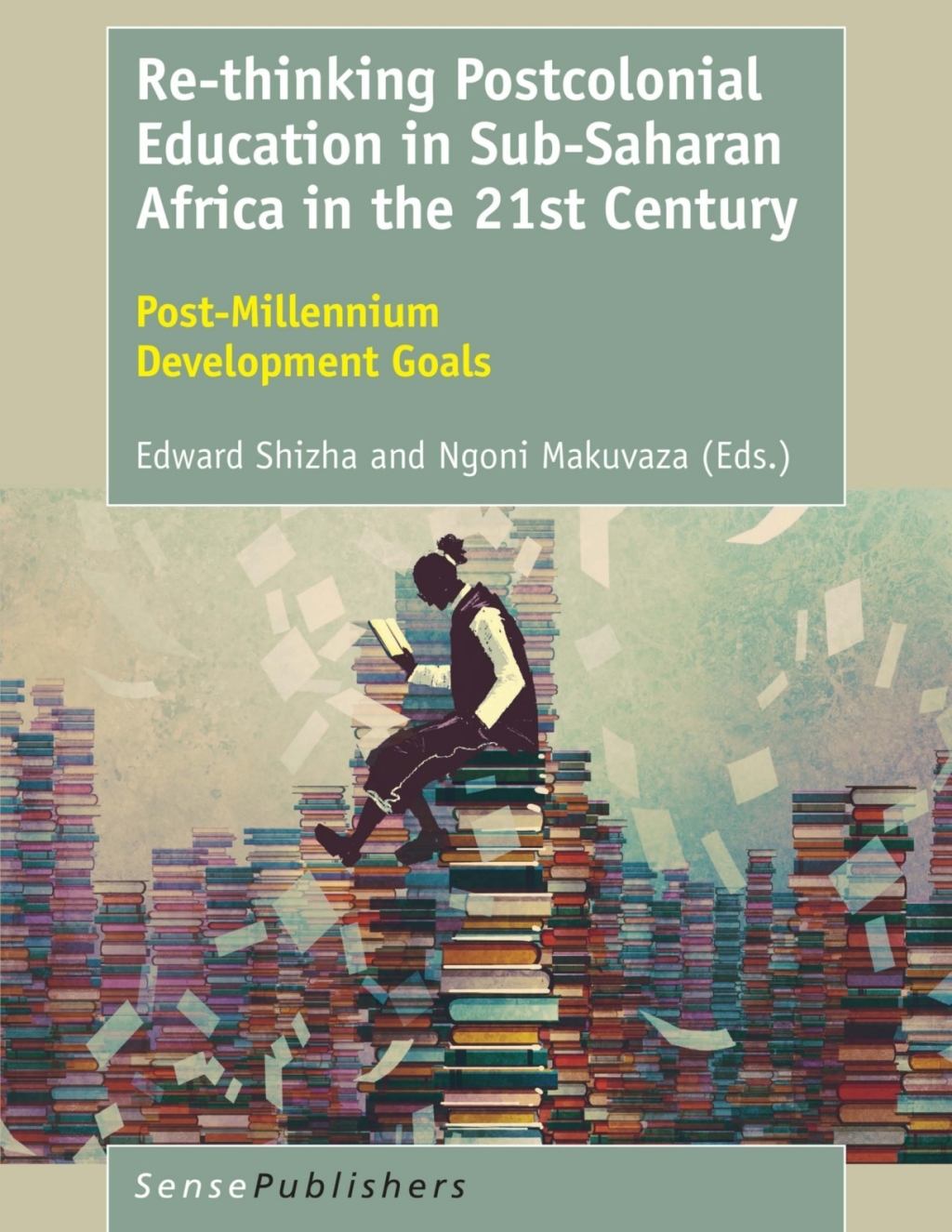 Re-thinking Postcolonial Education in Sub-Saharan Africa in the 21st Century Post-Millennium Development Goals  â€“ PDF/EPUB Version Downloadable