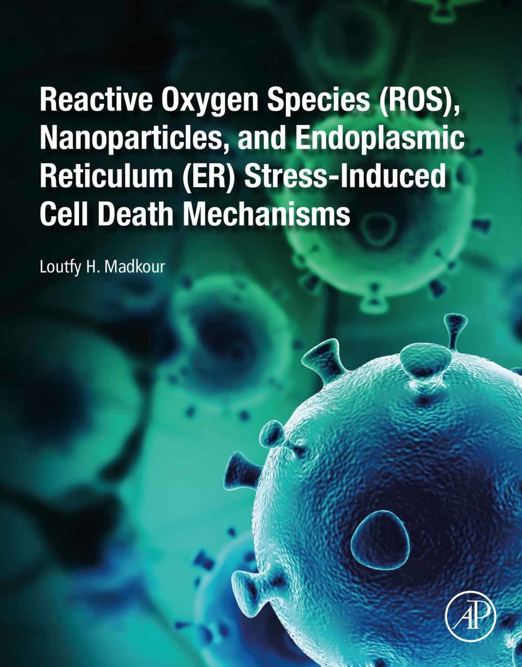 Reactive Oxygen Species (ROS), Nanoparticles, and Endoplasmic Reticulum (ER) Stress-Induced Cell Death Mechanisms  â€“ PDF/EPUB Version Downloadable