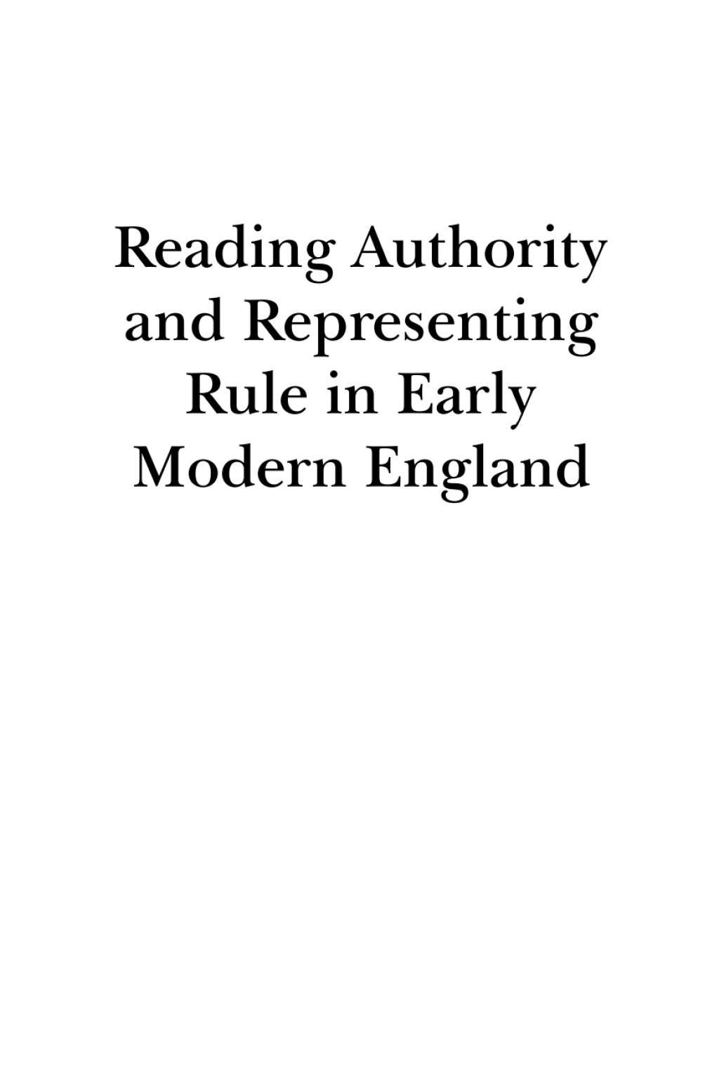 Reading Authority and Representing Rule in Early Modern England 1st Edition â€“ PDF/EPUB Version Downloadable