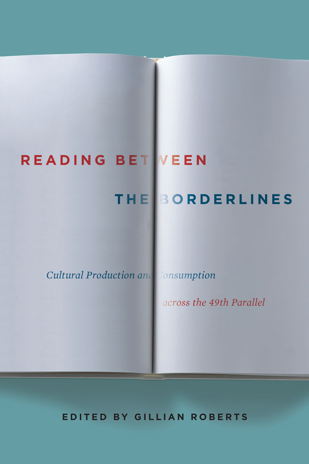 Reading between the Borderlines Cultural Production and Consumption across the 49th Parallel  â€“ PDF/EPUB Version Downloadable