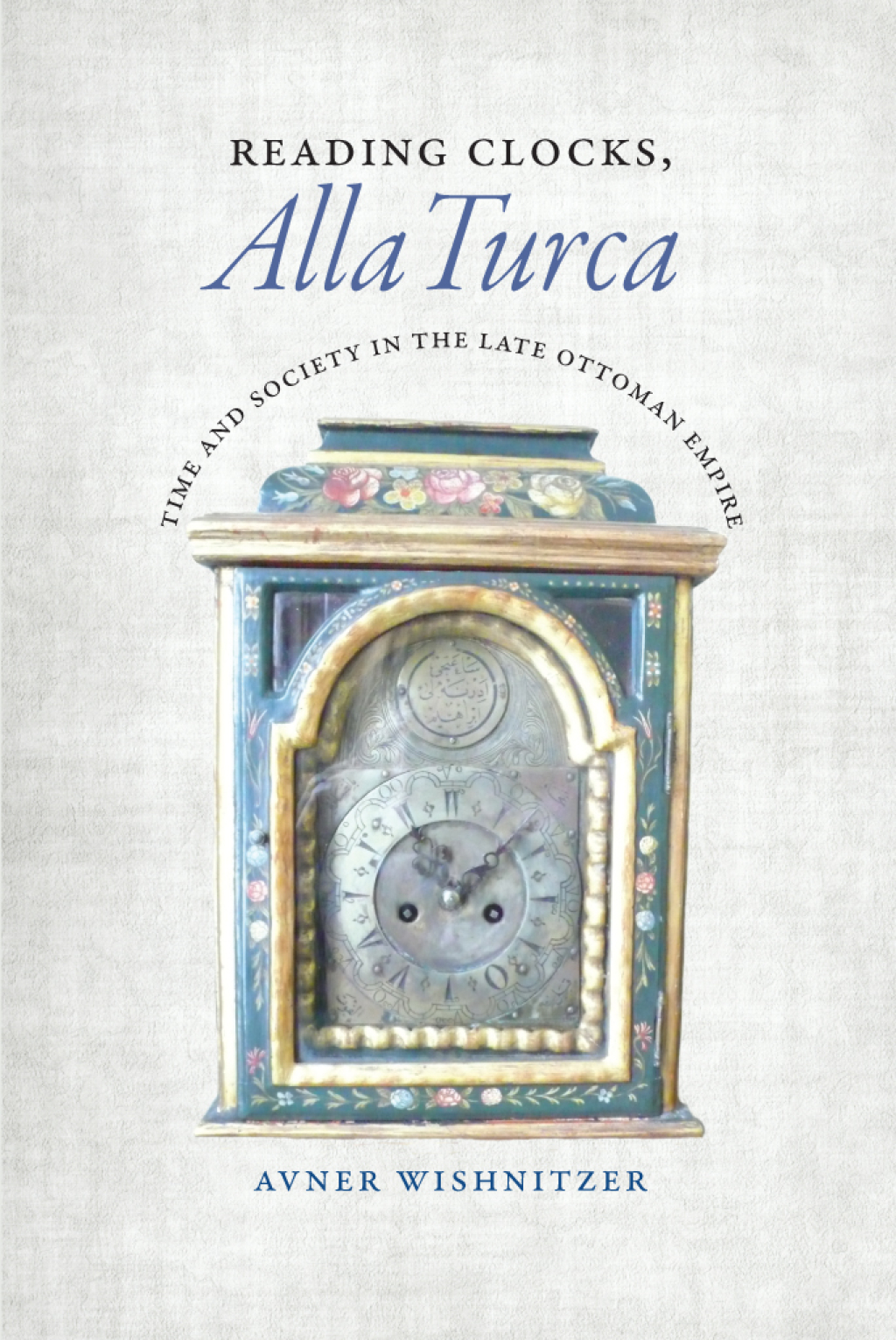Reading Clocks, Alla Turca Time and Society in the Late Ottoman Empire 1st Edition â€“ PDF/EPUB Version Downloadable