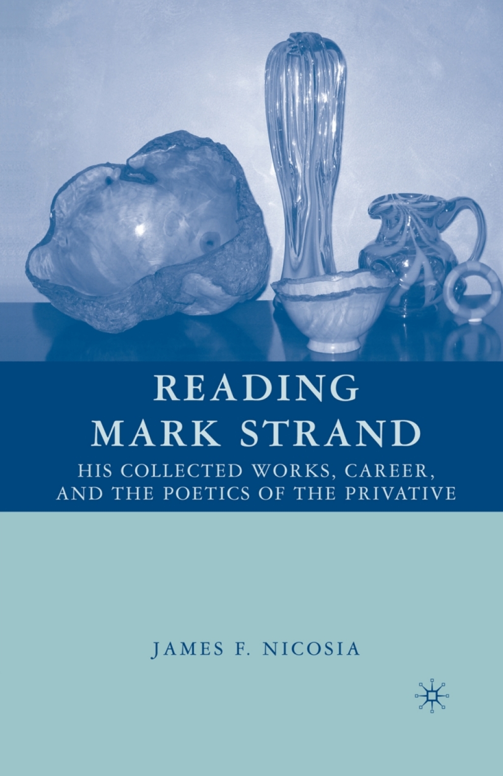 Reading Mark Strand His Collected Works, Career, and the Poetics of the Privative  â€“ PDF/EPUB Version Downloadable
