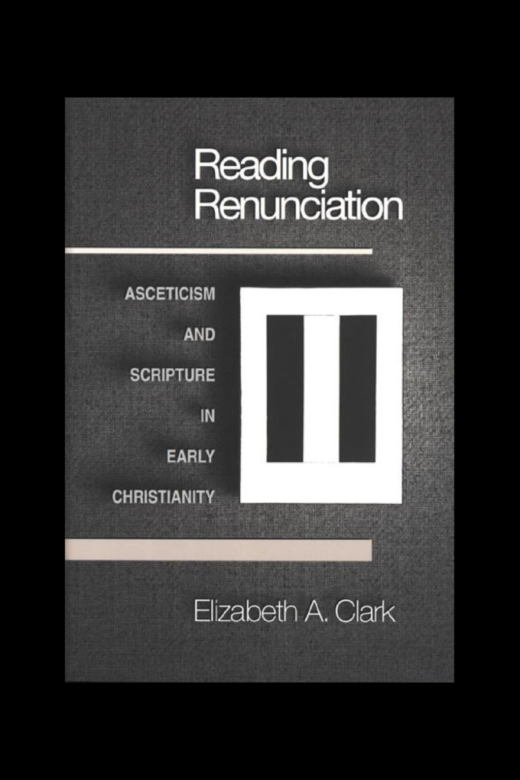 Reading Renunciation Asceticism and Scripture in Early Christianity  â€“ PDF/EPUB Version Downloadable