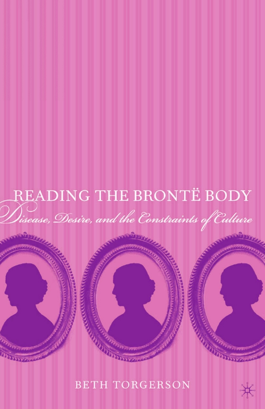 Reading the BrontÃ« Body Disease, Desire and the Constraints of Culture  â€“ PDF/EPUB Version Downloadable