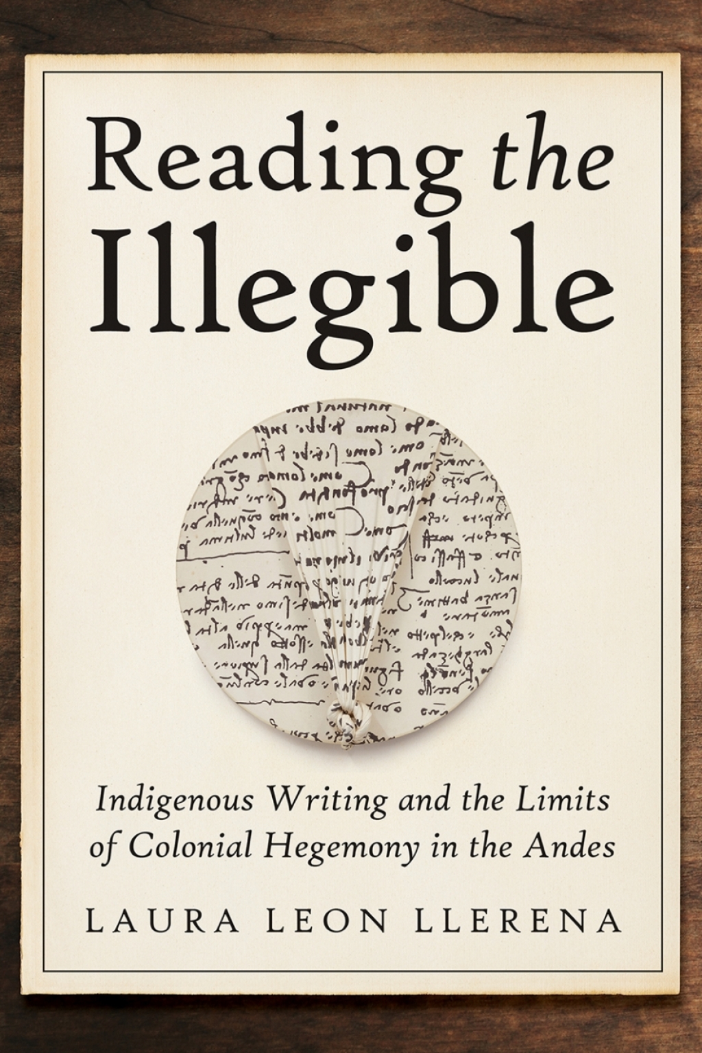 Reading the Illegible Indigenous Writing and the Limits of Colonial Hegemony in the Andes  â€“ PDF/EPUB Version Downloadable