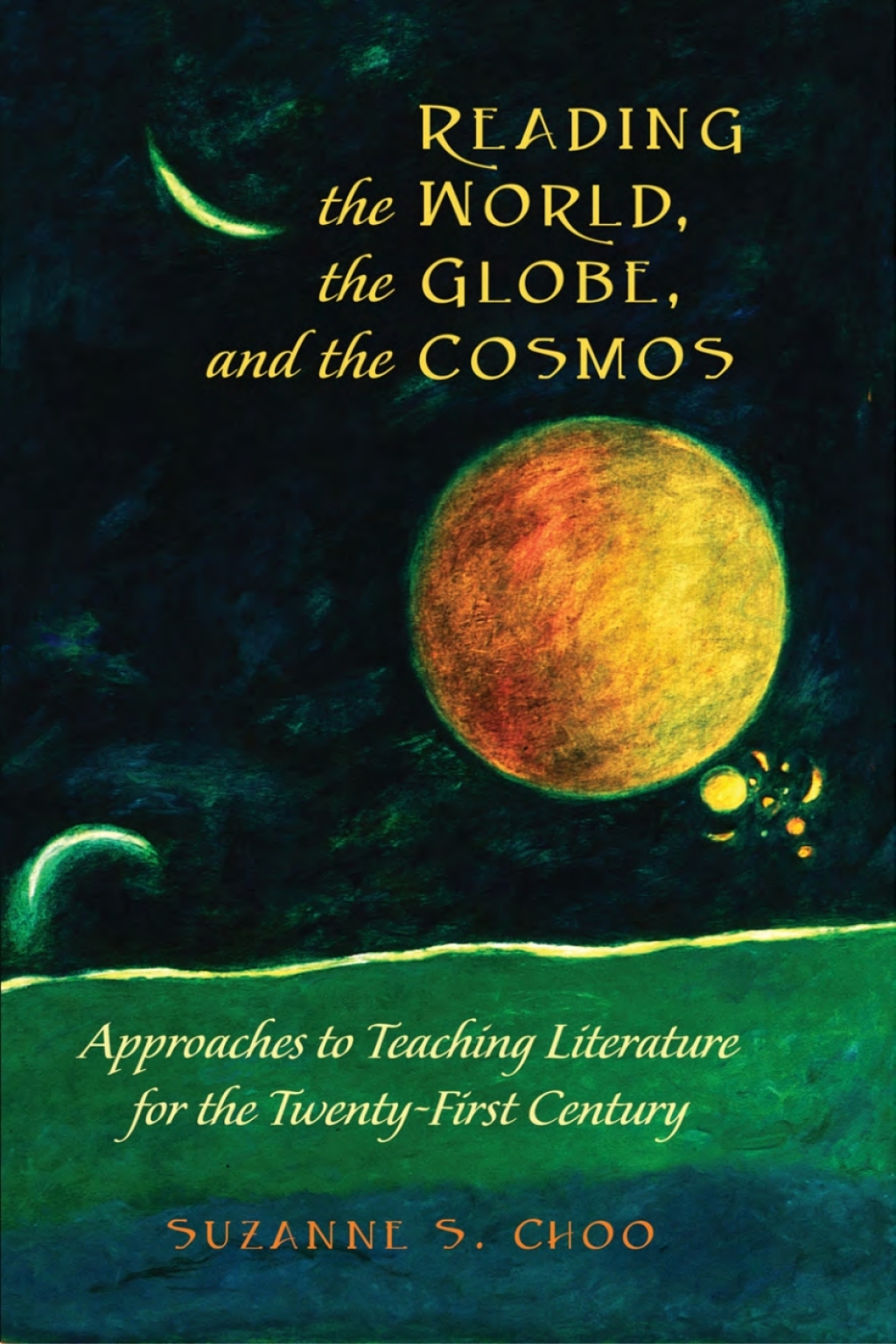 Reading the World, the Globe, and the Cosmos Approaches to Teaching Literature for the Twenty-first Century 1st Edition â€“ PDF/EPUB Version Downloadable