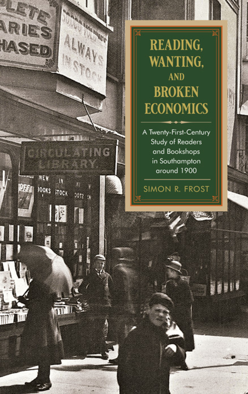 Reading, Wanting, and Broken Economics A Twenty-First-Century Study of Readers and Bookshops in Southampton around 1900 - (PDF/EPUB Version)
