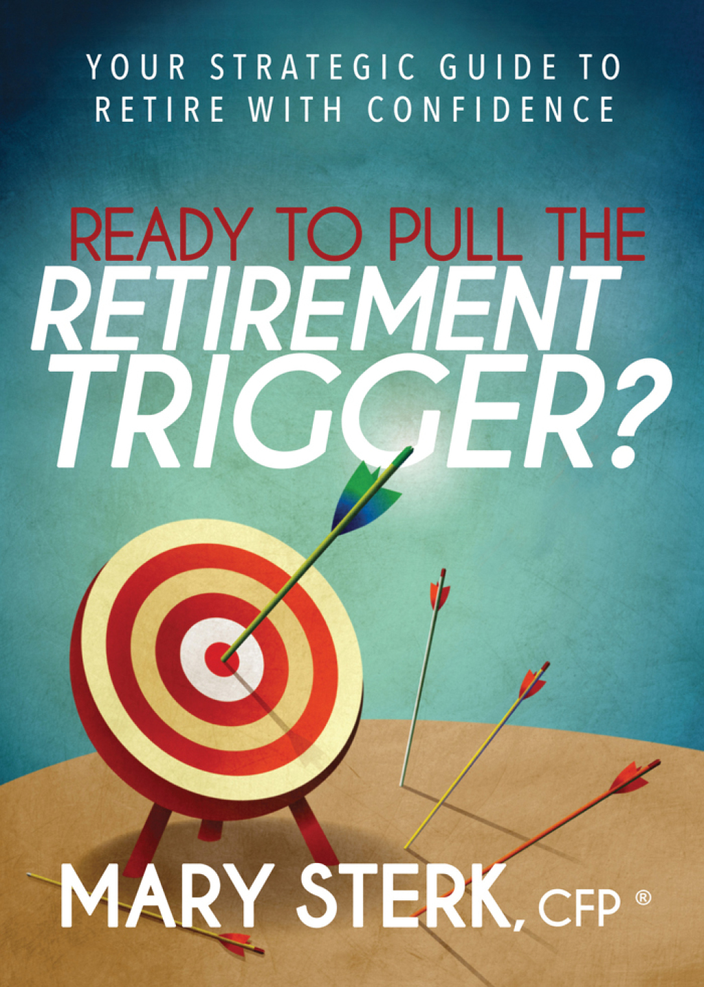 Ready to Pull the Retirement Trigger? Your Strategic Guide to Retire With Confidence - (PDF/EPUB Version)