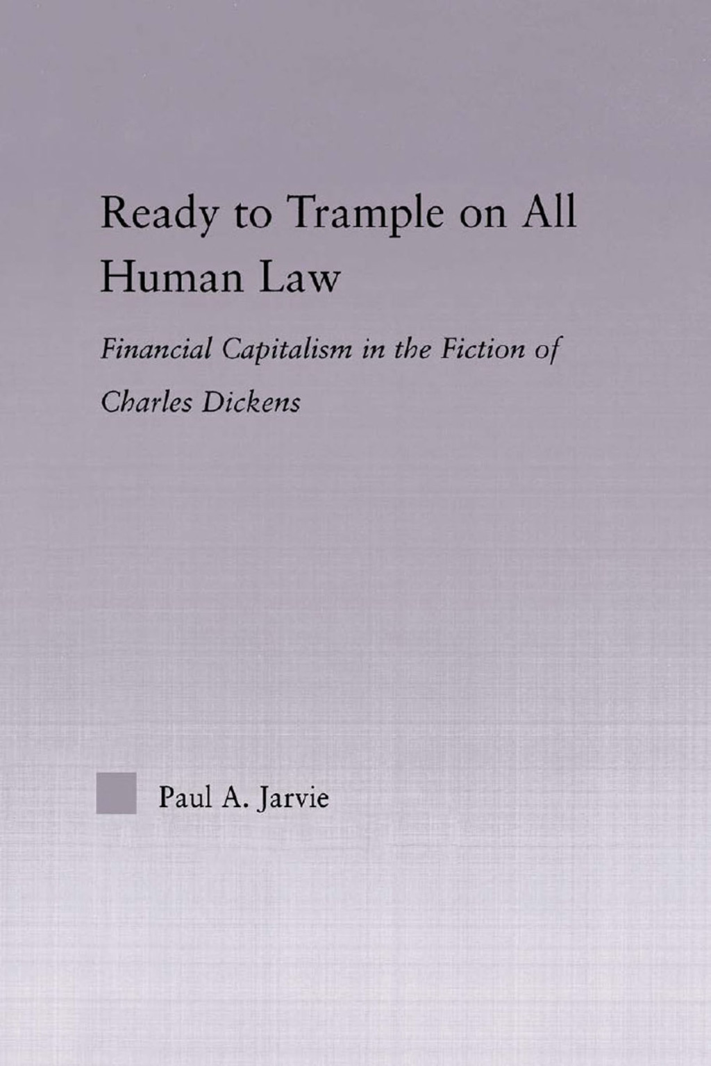 Ready to Trample on All Human Law Finance Capitalism in the Fiction of Charles Dickens 1st Edition â€“ PDF/EPUB Version Downloadable