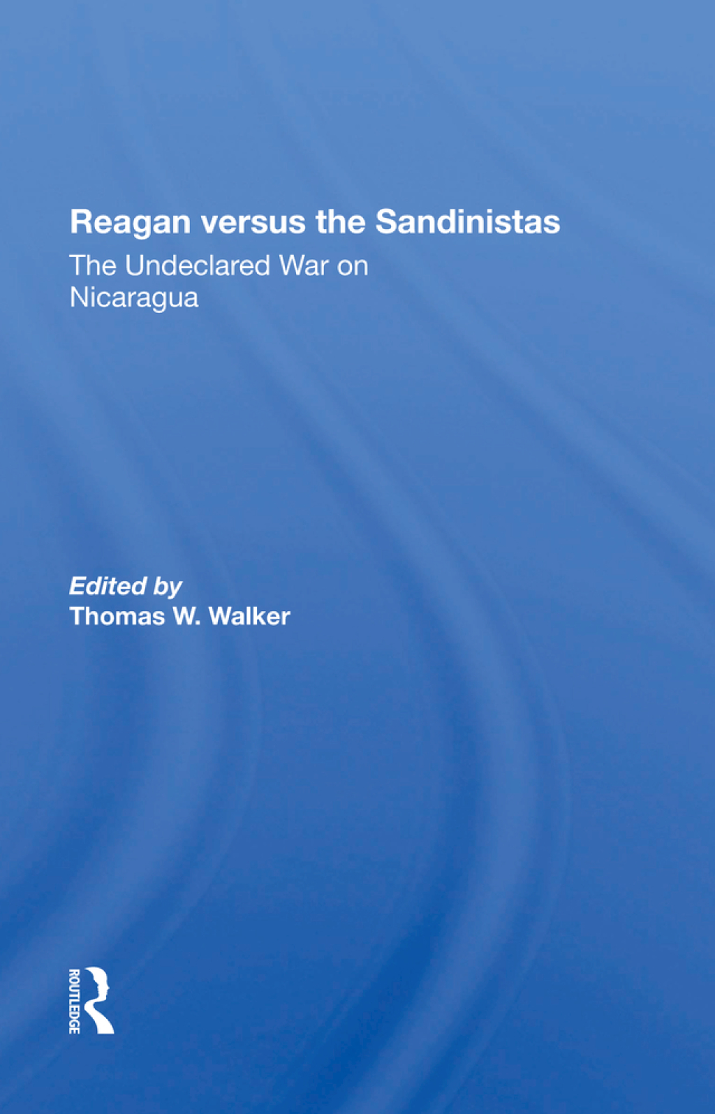 Reagan Versus The Sandinistas The Undeclared War On Nicaragua 1st Edition â€“ PDF/EPUB Version Downloadable