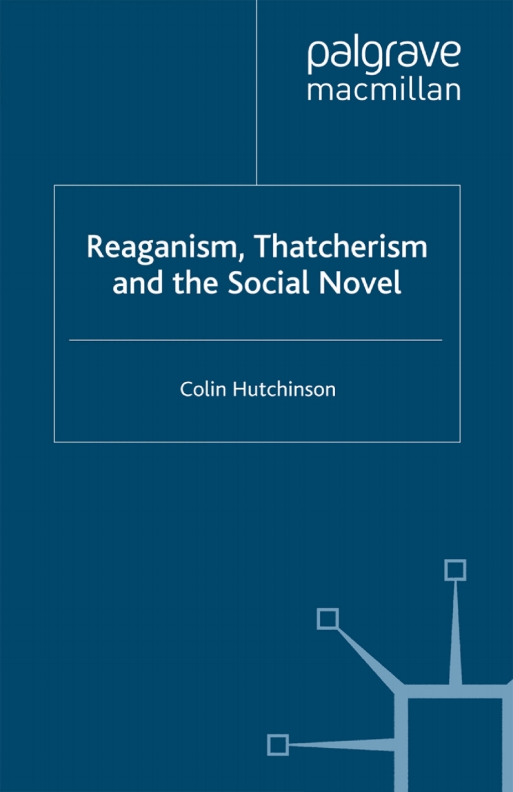 Reaganism, Thatcherism and the Social Novel  â€“ PDF/EPUB Version Downloadable