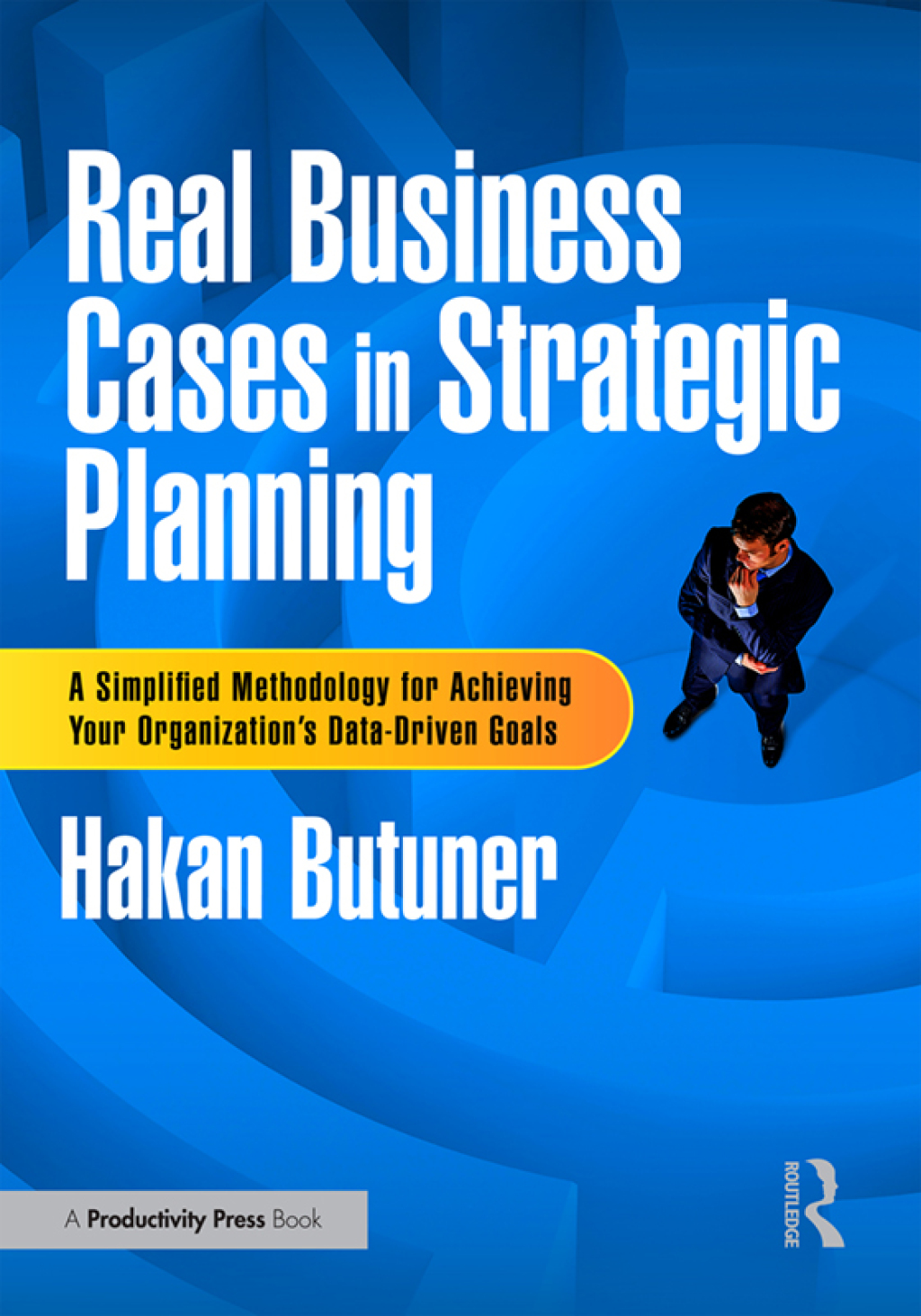 Real Business Cases in Strategic Planning A Simplified Methodology for Achieving Your Organization's Data-Driven Goals 1st Edition â€“ PDF/EPUB Version Downloadable
