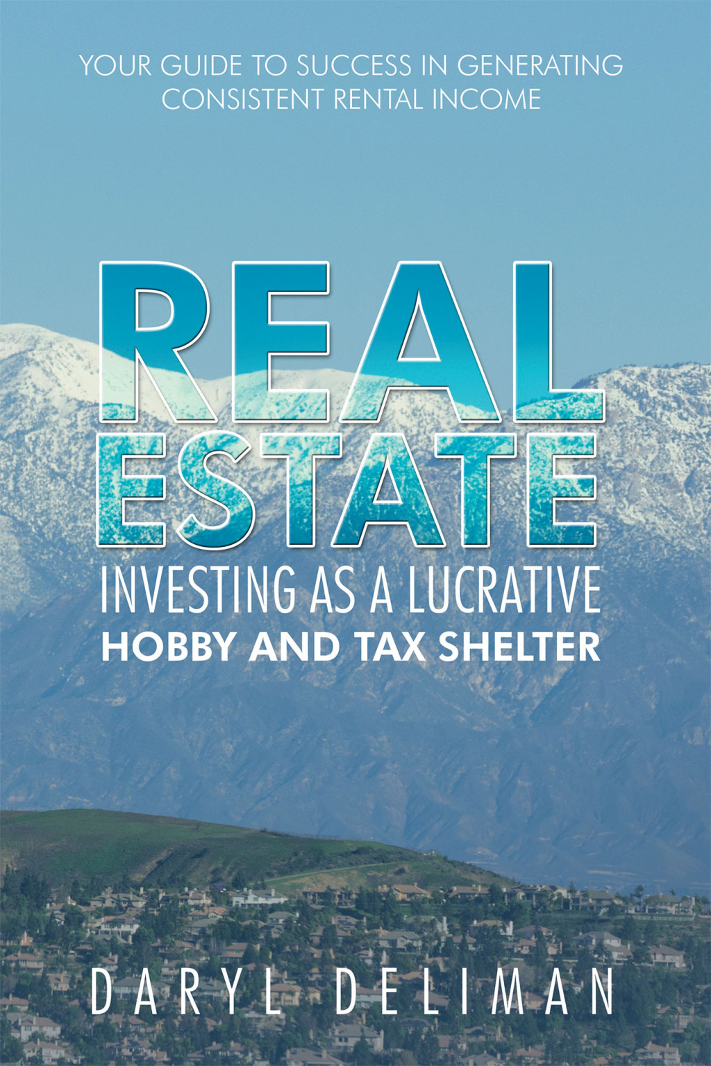Real Estate Investing as a Lucrative Hobby and Tax Shelter Your Guide to Success in Generating Consistent Rental Income - (PDF/EPUB Version)