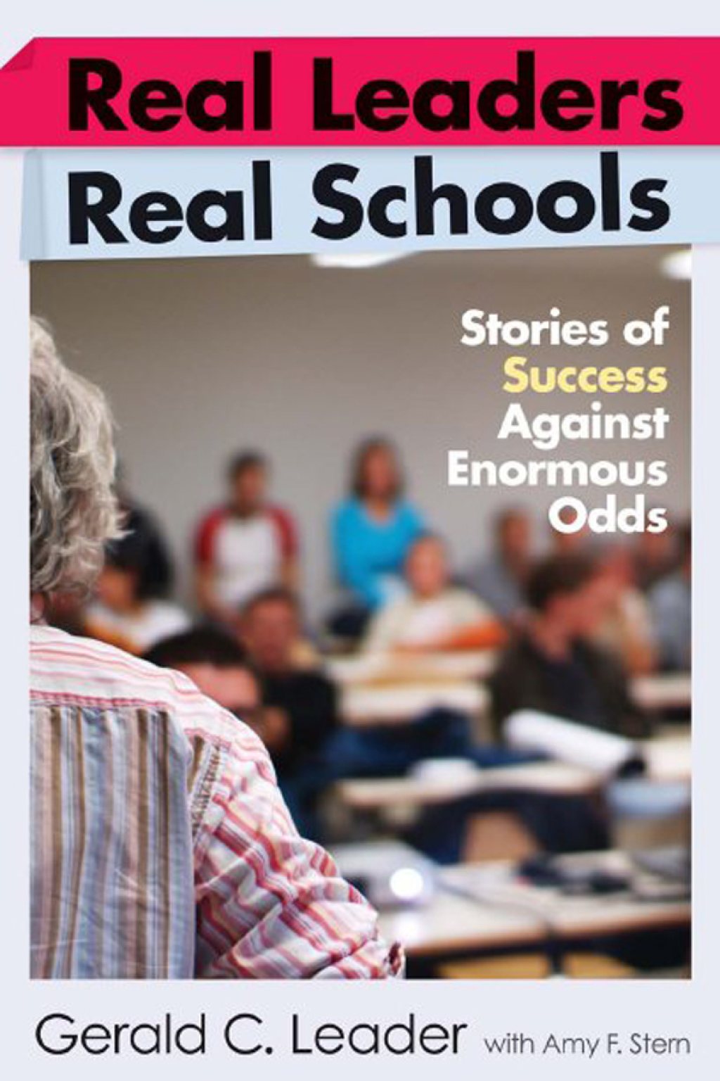 Real Leaders, Real Schools Stories of Success Against Enormous Odds - (PDF/EPUB Version)