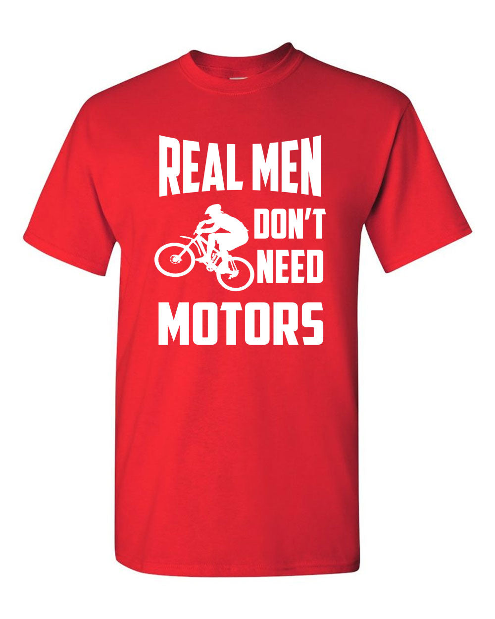 Real Men Don't need motors t-shirt bike cyclist tee