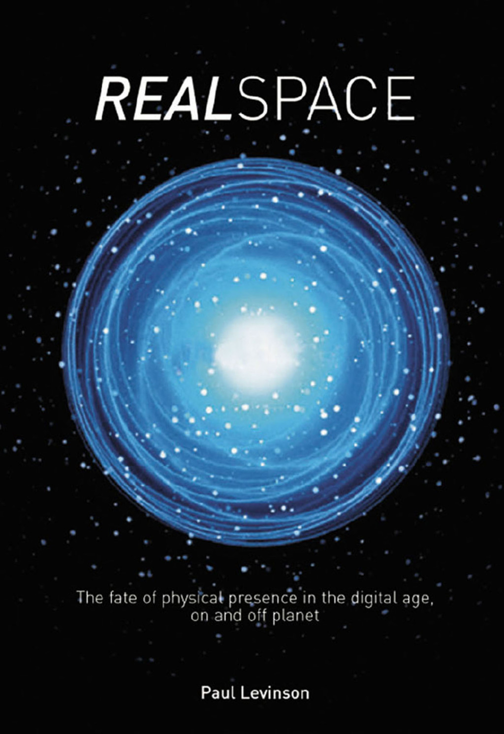 Real Space The fate of physical presence in the digital age, on and off planet 1st Edition â€“ PDF/EPUB Version Downloadable