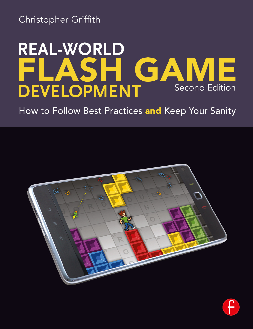Real-World Flash Game Development How to Follow Best Practices AND Keep Your Sanity 2nd Edition â€“ PDF/EPUB Version Downloadable