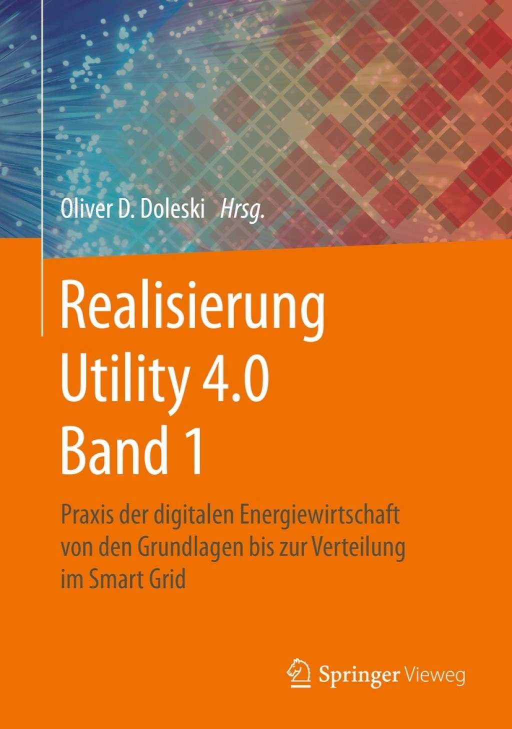 Realisierung Utility 4.0 Band 1 Praxis der digitalen Energiewirtschaft von den Grundlagen bis zur Verteilung im Smart Grid  â€“ PDF/EPUB Version Downloadable