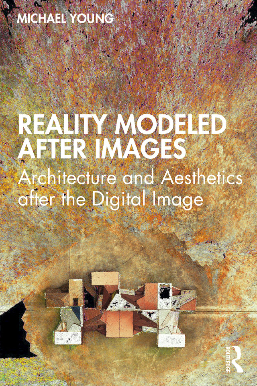 Reality Modeled After Images Architecture and Aesthetics after the Digital Image 1st Edition â€“ PDF/EPUB Version Downloadable