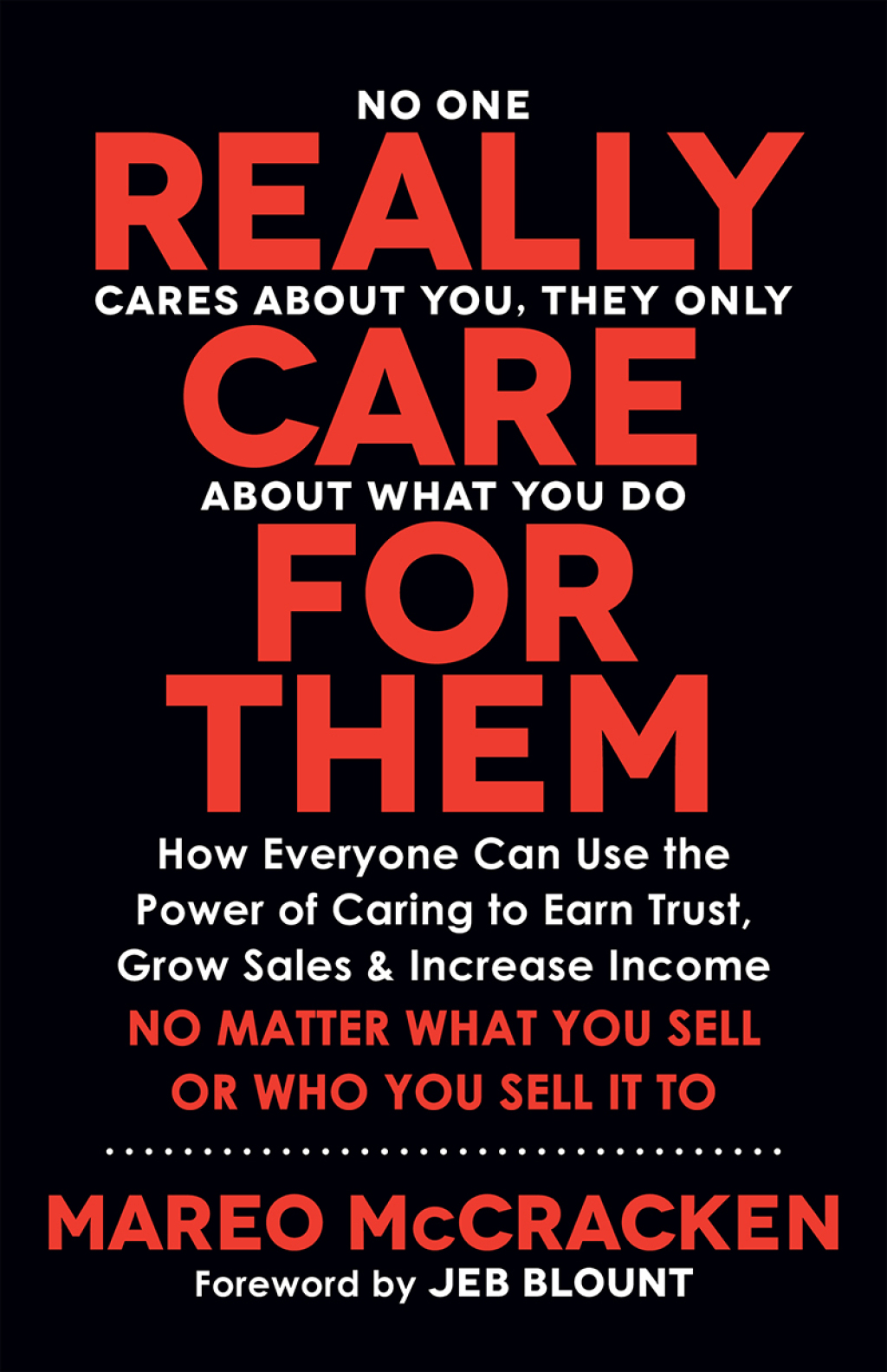 Really Care for Them How Everyone Can Use the Power of Caring to Earn Trust, Grow Sales, and Increase Income. No Matter What You Sell or Who You Sell It To - (PDF/EPUB Version)