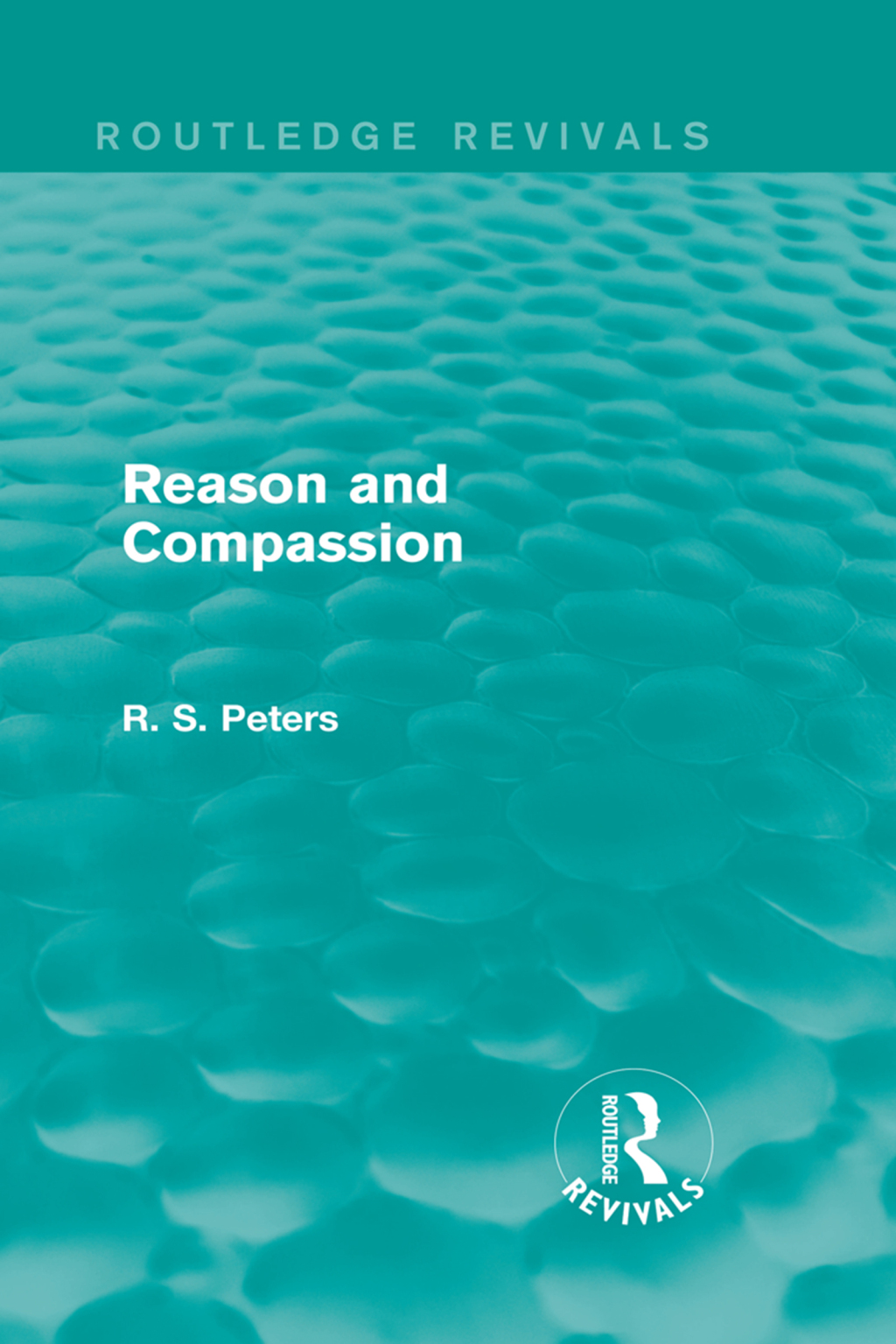 Reason and Compassion (Routledge Revivals) The Lindsay Memorial Lectures Delivered at the University of Keele, February-March 1971 and The Swarthmore Lecture Delivered to the Society of Friends 1972 by Richard S. Peters 1st Edition â€“ PDF/EPUB Version Downloadable