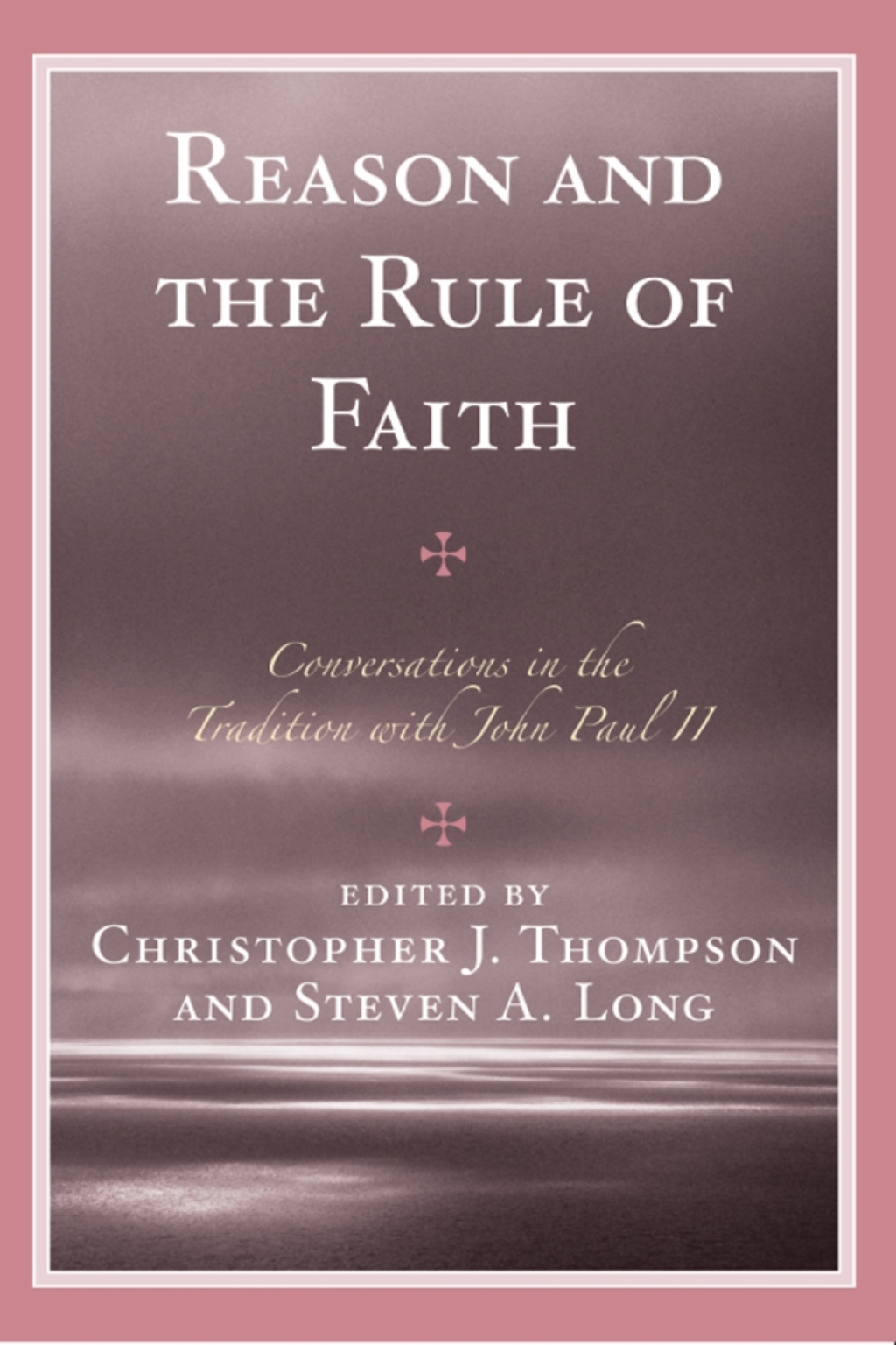 Reason and the Rule of Faith Conversations in the Tradition with John Paul II 1st Edition â€“ PDF/EPUB Version Downloadable