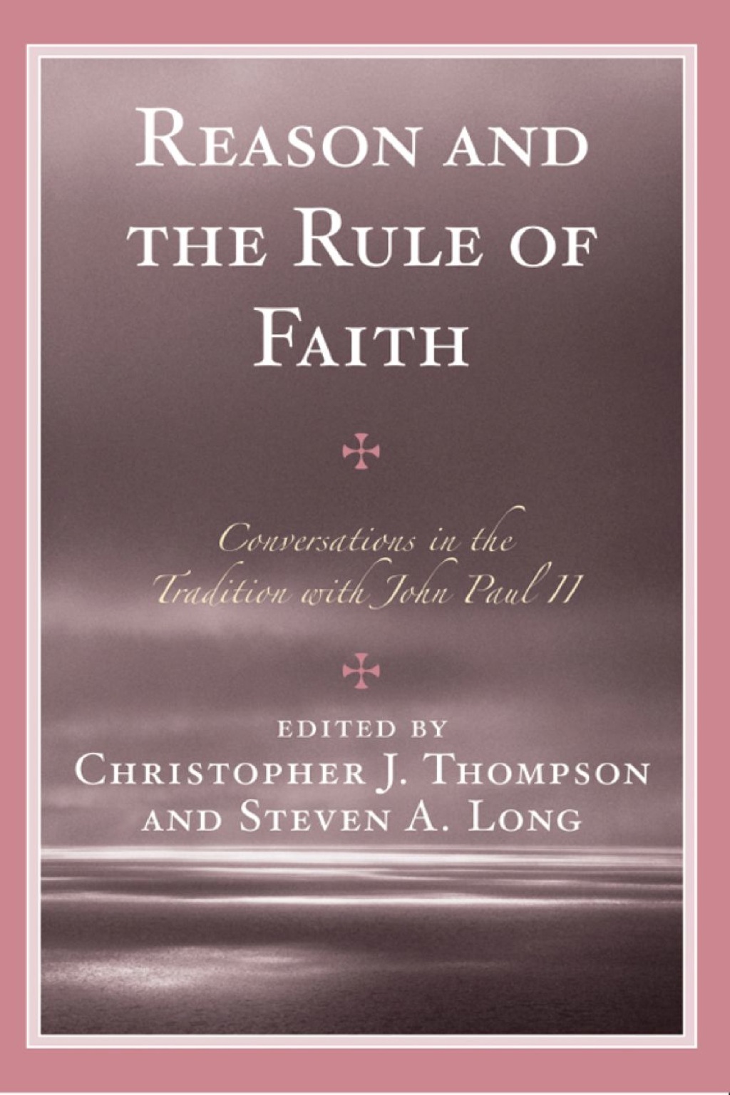 Reason and the Rule of Faith Conversations in the Tradition with John Paul II 1st Edition â€“ PDF/EPUB Version Downloadable