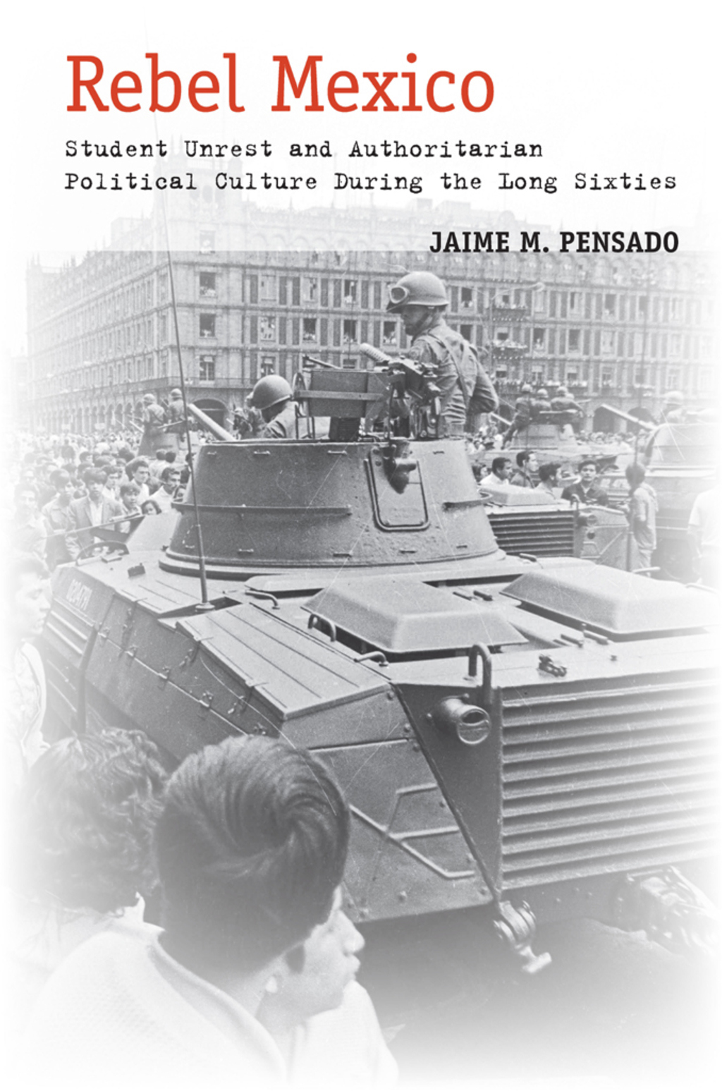 Rebel Mexico Student Unrest and Authoritarian Political Culture During the Long Sixties 1st Edition â€“ PDF/EPUB Version Downloadable