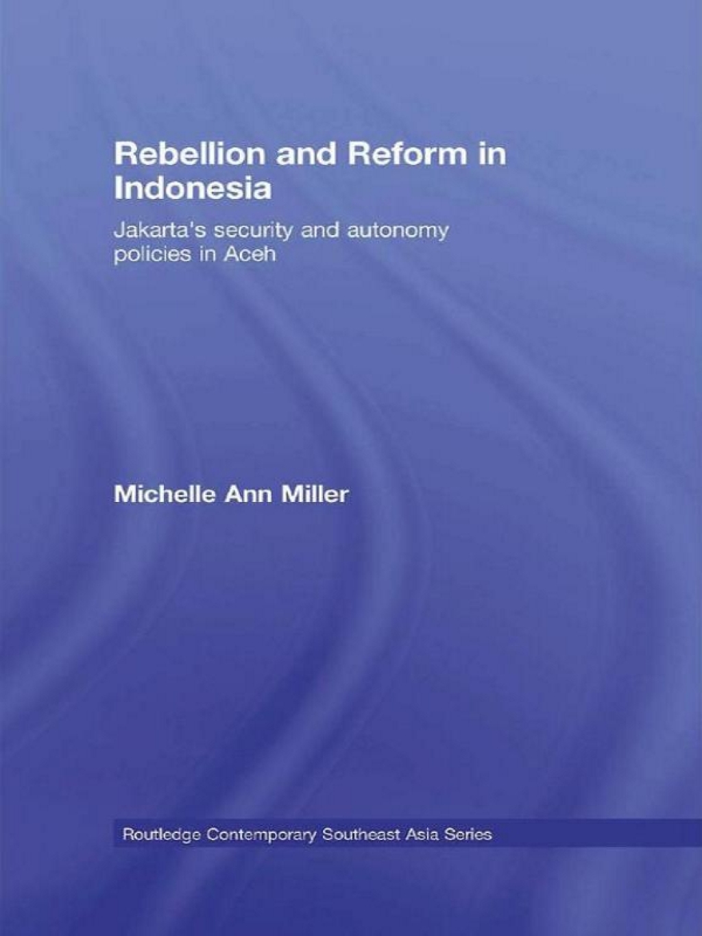 Rebellion and Reform in Indonesia Jakarta's security and autonomy policies in Aceh 1st Edition â€“ PDF/EPUB Version Downloadable