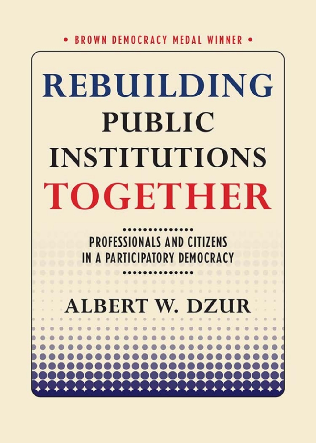 Rebuilding Public Institutions Together Professionals and Citizens in a Participatory Democracy  â€“ PDF/EPUB Version Downloadable