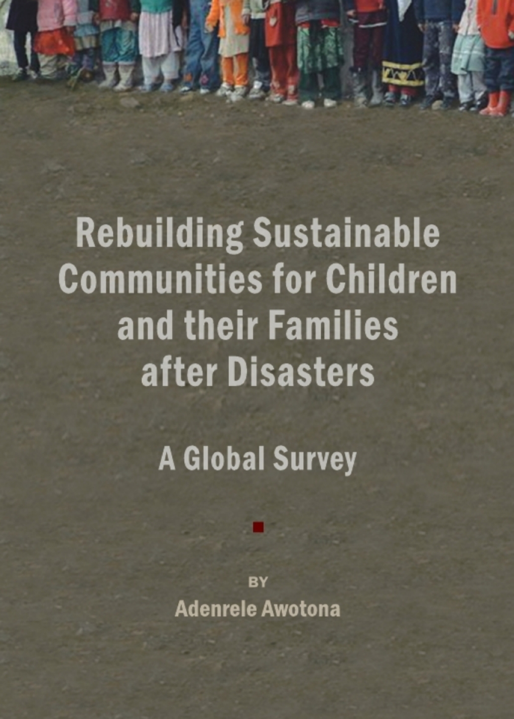 Rebuilding Sustainable Communities for Children and their Families after Disasters A Global Survey 1st Edition â€“ PDF/EPUB Version Downloadable