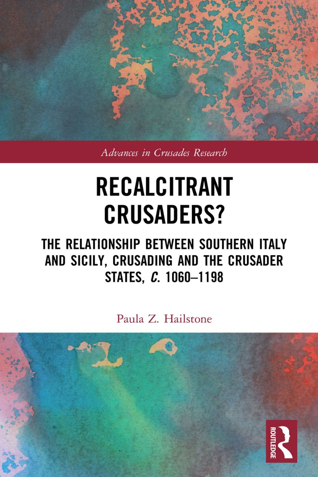 Recalcitrant Crusaders? The Relationship Between Southern Italy and Sicily, Crusading and the Crusader States, c. 1060â€“1198 1st Edition â€“ PDF/EPUB Version Downloadable