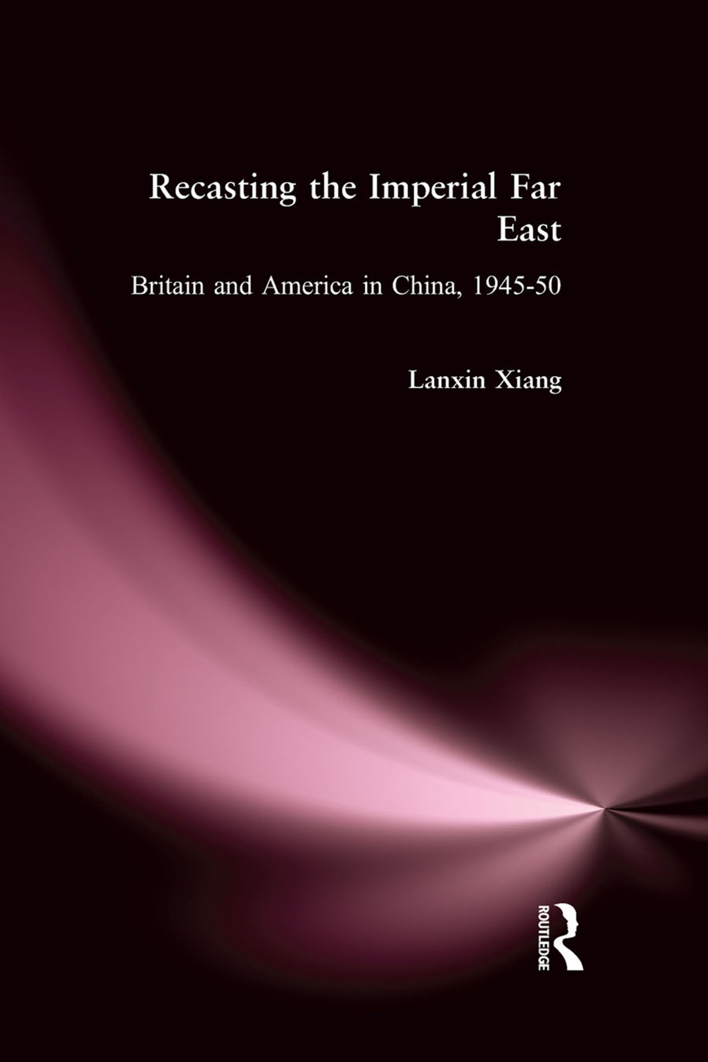 Recasting the Imperial Far East Britain and America in China, 1945-50 1st Edition â€“ PDF/EPUB Version Downloadable
