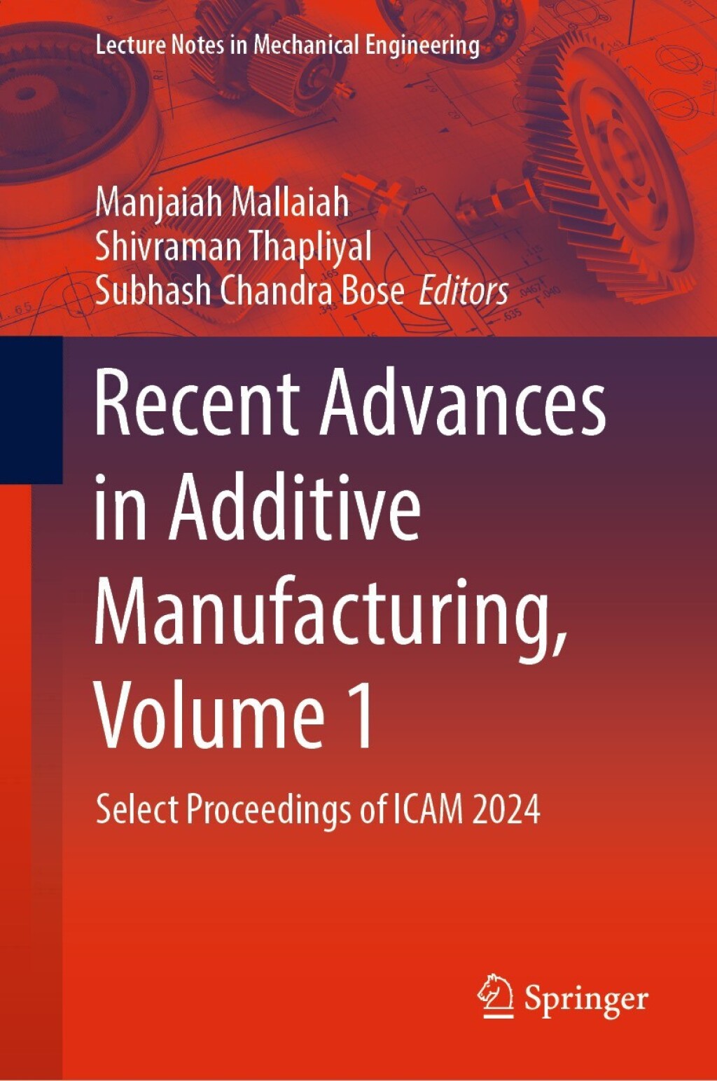 Recent Advances in Additive Manufacturing, Volume 1 Select Proceedings of ICAM 2024  â€“ PDF/EPUB Version Downloadable