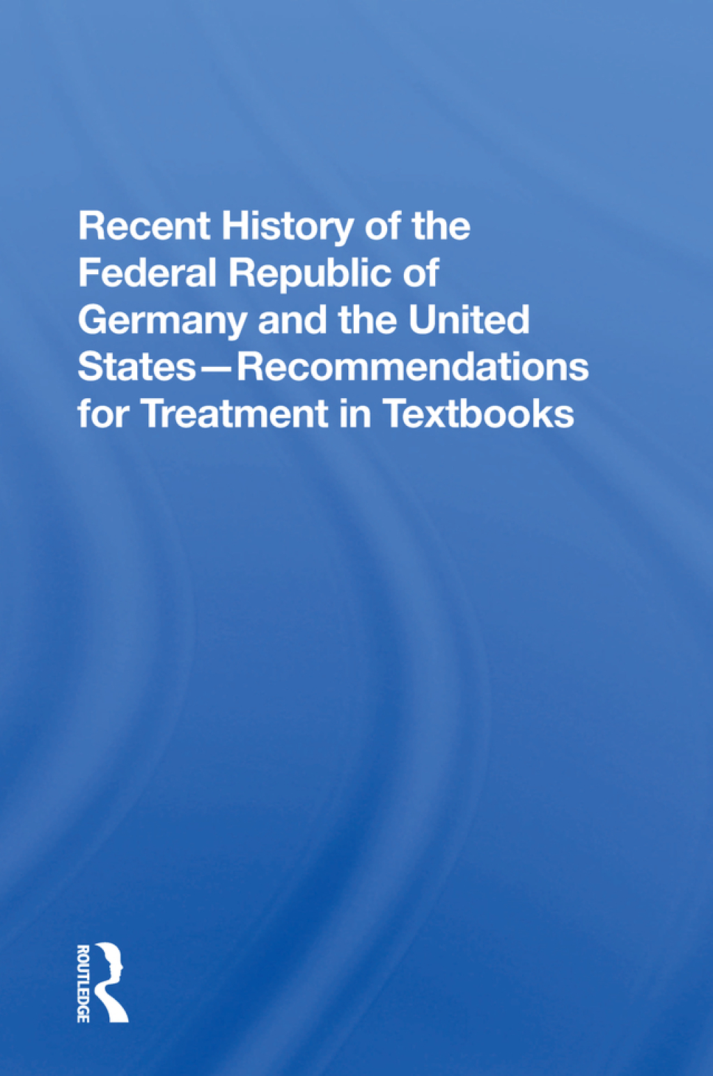 Recent History Of The Federal Republic Of Germany And The United States Recommendations For Treatment In Textbooks 1st Edition â€“ PDF/EPUB Version Downloadable