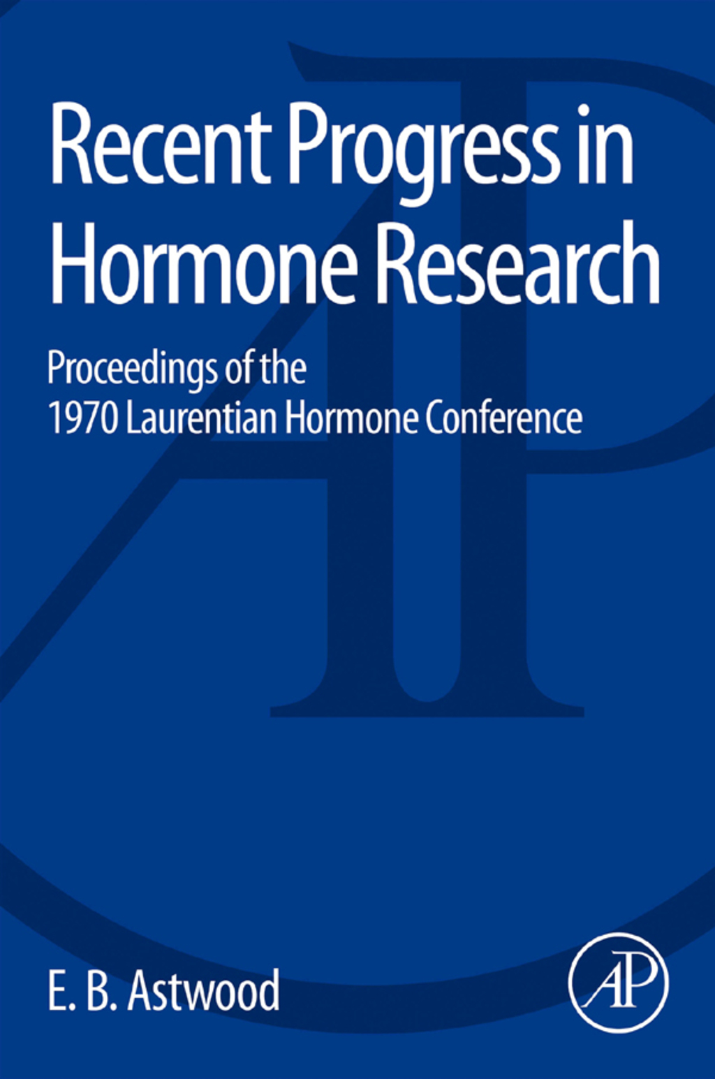 Recent Progress in Hormone Research: Proceedings of the 1970 Laurentian Hormone Conference  â€“ PDF/EPUB Version Downloadable