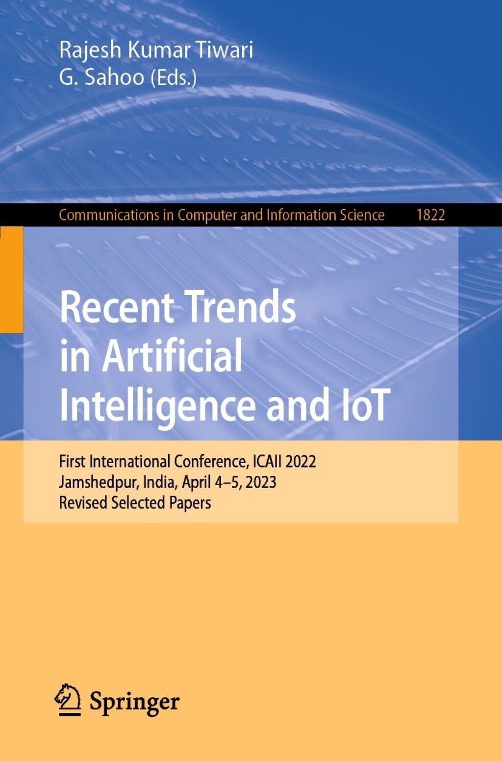 Recent Trends in Artificial Intelligence and IoT First International Conference, ICAII 2022, Jamshedpur, India, April 4-5, 2023, Revised Selected Papers  â€“ PDF/EPUB Version Downloadable